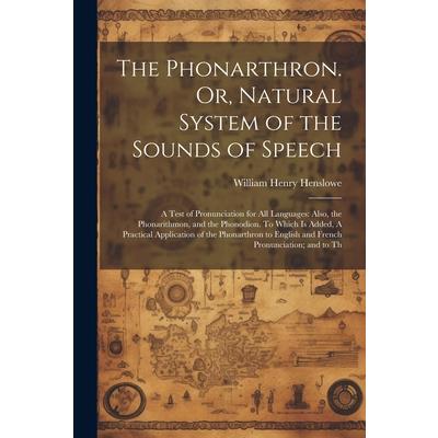 The Phonarthron. Or, Natural System of the Sounds of Speech