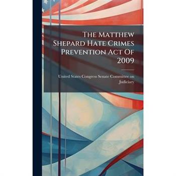 The Matthew Shepard Hate Crimes Prevention Act Of 2009