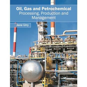Oil, Gas and Petrochemical: Processing, Production and Management