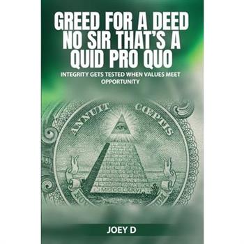 Greed for a Deed No Sir That's a Quid Pro Quo