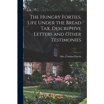 The Hungry Forties, Life Under the Bread tax, Descriptive Letters and Other Testimonies