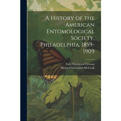 A History of the American Entomological Society, Philadelphia, 1859-1909