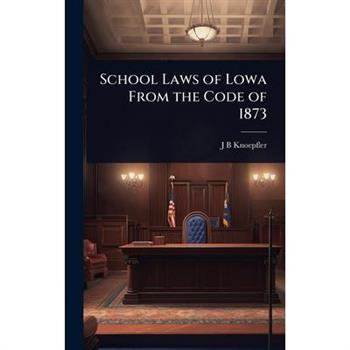School Laws of Lowa From the Code of 1873