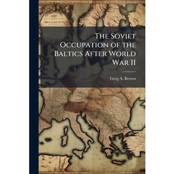 The Soviet Occupation of the Baltics After World War II