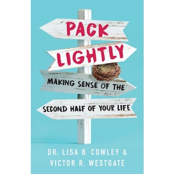 Pack LightlyMaking Sense of the Second Half of Your Life