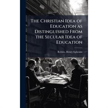 The Christian Idea of Education as Distinguished From the Secular Idea of Education