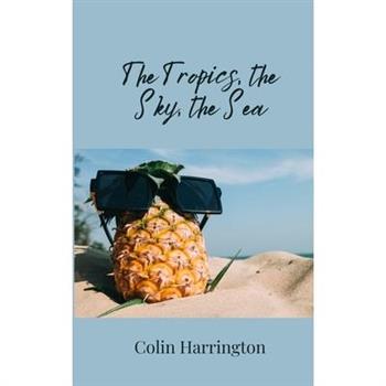 The Tropics, the Sky, the Sea