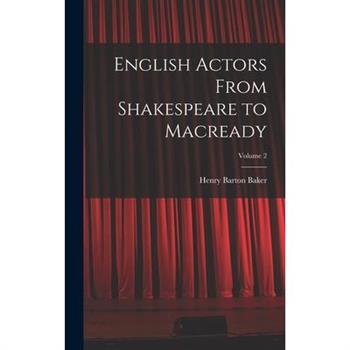 English Actors From Shakespeare to Macready; Volume 2
