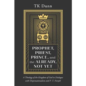 Prophet, Priest, Prince, and the Already, Not Yet