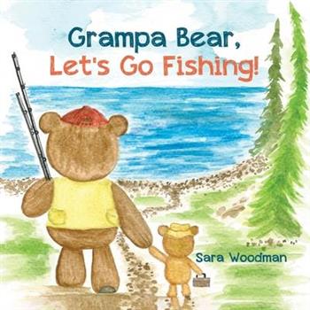 Grampa Bear, Let’s Go Fishing!
