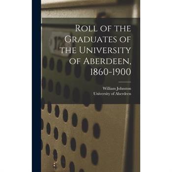 Roll of the Graduates of the University of Aberdeen, 1860-1900