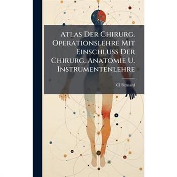 Atlas Der Chirurg. Operationslehre Mit Einschluss Der Chirurg. Anatomie U. Instrumentenlehre