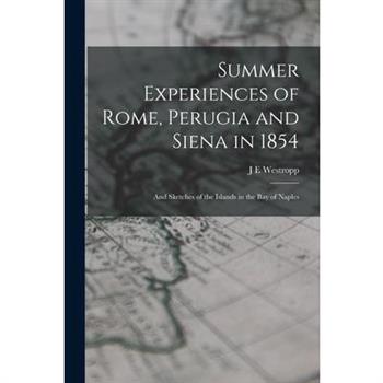 Summer Experiences of Rome, Perugia and Siena in 1854; and Sketches of the Islands in the Bay of Naples