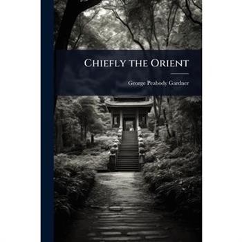 Chiefly the Orient