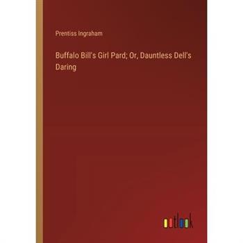 Buffalo Bill's Girl Pard; Or, Dauntless Dell's Daring