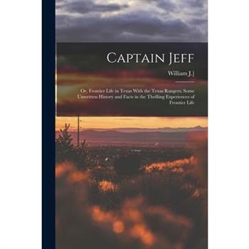 Captain Jeff; or, Frontier Life in Texas With the Texas Rangers; Some Unwritten History and Facts in the Thrilling Experiences of Frontier Life