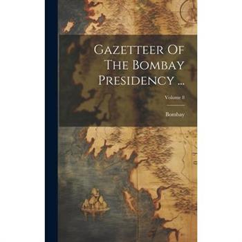 Gazetteer Of The Bombay Presidency ...; Volume 8