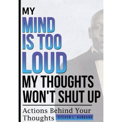My Mind Is Too Loud, My Thoughts Won’t Shut up