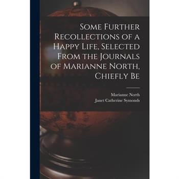 Some Further Recollections of a Happy Life, Selected From the Journals of Marianne North, Chiefly Be