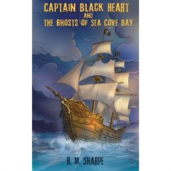 Captain Black Heart and the Ghosts of Sea Cove Bay