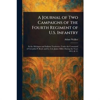 A Journal of Two Campaigns of the Fourth Regiment of U.S. Infantry