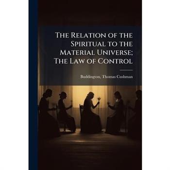 The Relation of the Spiritual to the Material Universe; The Law of Control