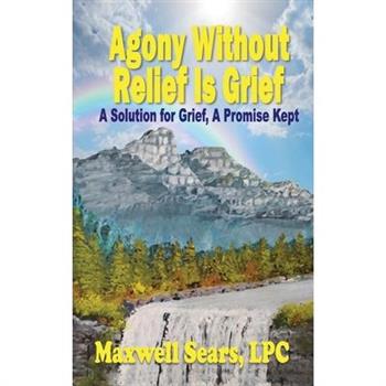 Agony Without Relief Is Grief