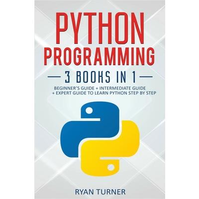 Python Programming3 books in 1 - Ultimate Beginner’s Intermediate & Advanced Guide to Lea