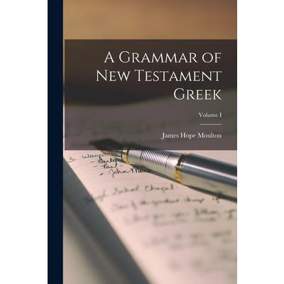 A Grammar of New Testament Greek; Volume I