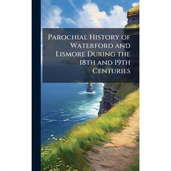Parochial History of Waterford and Lismore During the 18th and 19th Centuries