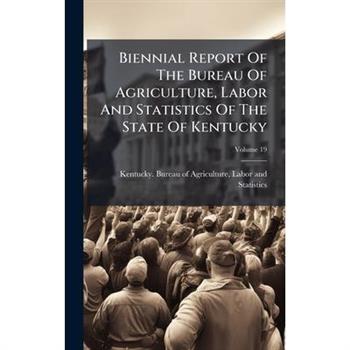 Biennial Report Of The Bureau Of Agriculture, Labor And Statistics Of The State Of Kentucky