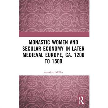 Monastic Women and Secular Economy in Later Medieval Europe, ca. 1200 to 1500