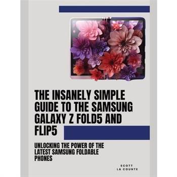 The Insanely Simple Guide to the Samsung Galaxy Z Fold 5 and Flip 5