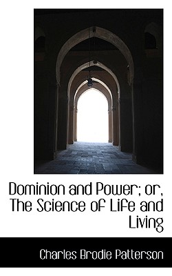 Dominion and Power; Or, the Science of Life and Living