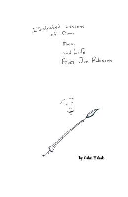 Illustrated Lessons of Oboe, Music, and Life From Joe Robinson