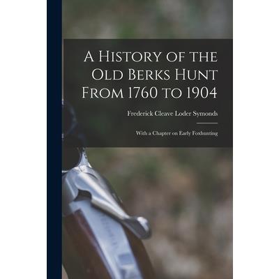 A History of the old Berks Hunt From 1760 to 1904