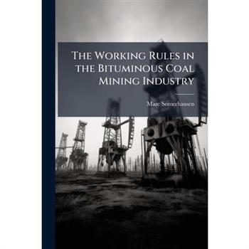 The Working Rules in the Bituminous Coal Mining Industry