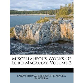 Miscellaneous Works of Lord Macaulay, Volume 2