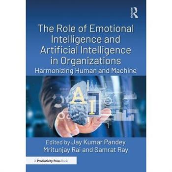 The Role of Emotional Intelligence and Artificial Intelligence in Organizations