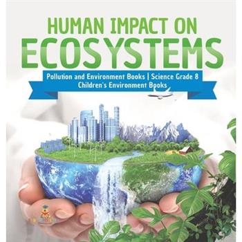 Human Impact on Ecosystems Pollution and Environment Books Science Grade 8 Children's Environment Books