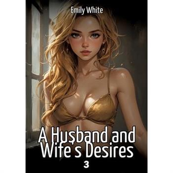 A Husband and Wife's Desires. 3