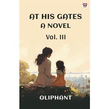 At His Gates A Novel Vol. III