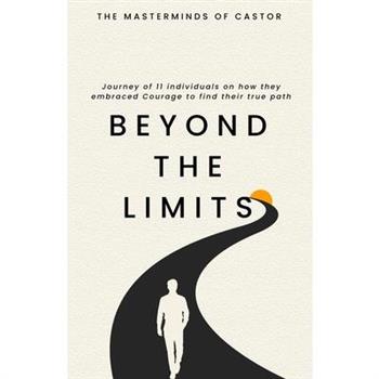 Beyond The Limits Journey of 11 individuals on how they embraced Courage to find their true path
