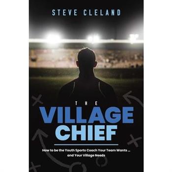 The Village ChiefTheVillage ChiefHow to Be the Youth Sports Coach Your Team Wants ... and