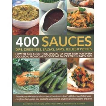 400 Sauces, Dips, Dressings, Salsas, Jams, Jellies & Pickles