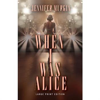 When I Was Alice (Large Print Edition)