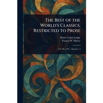 The Best of the World's Classics, Restricted to Prose