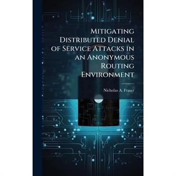 Mitigating Distributed Denial of Service Attacks in an Anonymous Routing Environment