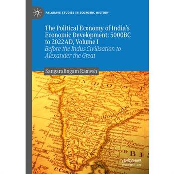 The Political Economy of India's Economic Development: 5000bc to 2022ad, Volume I