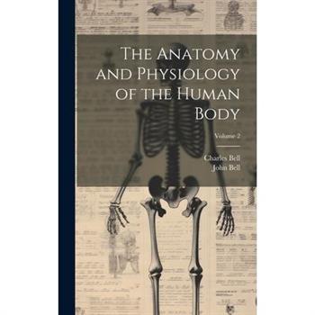 The Anatomy and Physiology of the Human Body; Volume 2